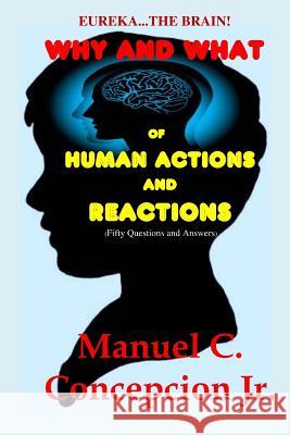 Eureka... The Brain! Why and What of Human Actions and Reactions: (Fifty Questions and Answers) Concepcion Jr, Manuel C. 9781501088339 Createspace