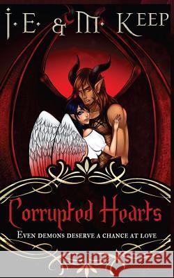Corrupted Hearts: A Fantasy Romance Novel J. E. Keep M. Keep 9781501088384 Createspace