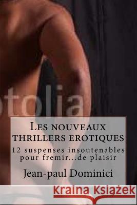 Les nouveaux thrillers erotiques: 12 suspenses insoutenables pour fremir...de plaisir Les Trois Clefs, Editions 9781501088551 Createspace