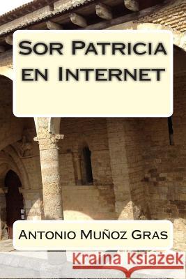 Sor Patricia en Internet Munoz Gras, Antonio 9781501089527 Createspace