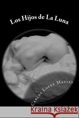 Los Hijos de La Luna Carlos Lope 9781501089671 Createspace