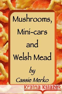 Mushrooms, Mini-cars and Welsh Mead Merko, Cassie 9781501089916 Createspace