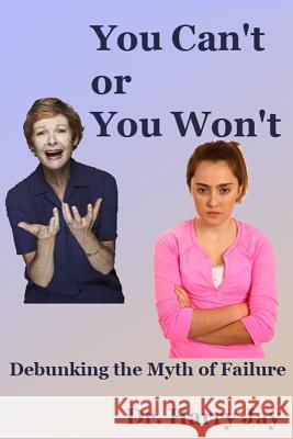 You Can't or You Won't: Debunking the Myth of Failure Dr Harry Jay 9781501091346 Createspace