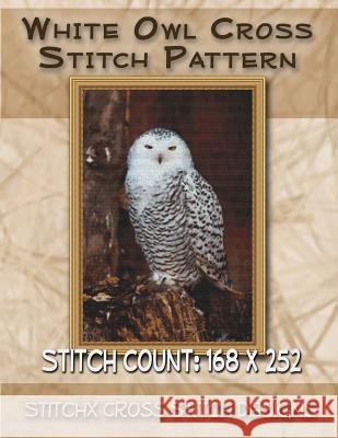 White Owl Cross Stitch Pattern Tracy Warrington Stitchx 9781501091513 Createspace