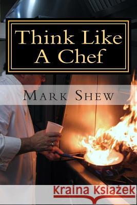 Think Like A Chef: or Cooking Made Easy Shew, Mark 9781501091810