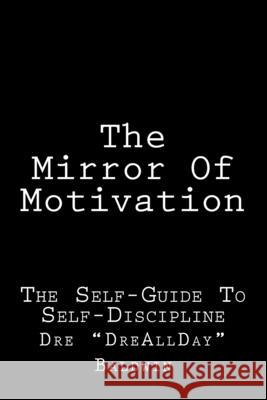 The Mirror Of Motivation: The Self-Guide To Self-Discipline Baldwin, Dre 9781501091841