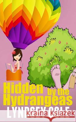 Hidden by the Hydrangeas Lyndsey Cole 9781501092022 Createspace