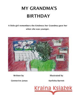 My Grandma's Birthday: A little girl cares about her grandma very much. She did not forget the kindness her grandma gave her when she was you Karlisha C. Barrett Gennevive Jonas 9781501093272 Createspace Independent Publishing Platform
