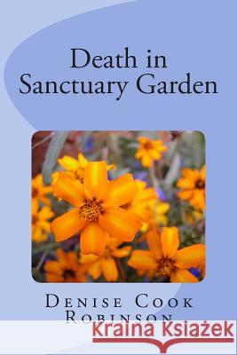 Death in Sanctuary Garden Denise Cook Robinson 9781501093982 Createspace