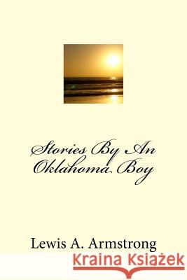 Stories By An Oklahoma Boy Armstrong, Lewis a. 9781501094514 Createspace