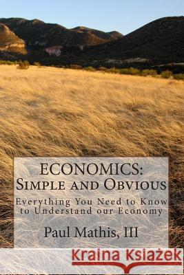 Economics: Simple and Obvious: Everything You Need to Know to Understand our Economy Mathis Ph. D., Virginia Bianco 9781501094606