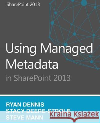 Using Managed Metadata in SharePoint 2013 Dennis, Ryan 9781501094637 Createspace