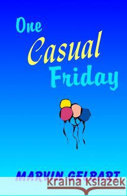 One Casual Friday Marvin Gelbart 9781501094989 Createspace