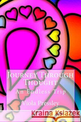 Journey Through Thought: An Endless Trip Viola Pressley 9781501095658 Createspace