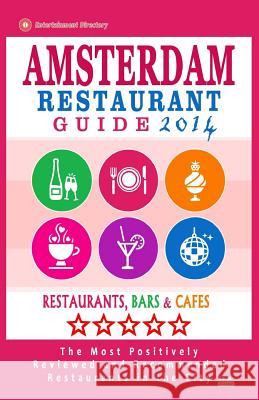 Amsterdam Restaurant Guide 2014: Best Rated Restaurants in Amsterdam - 500 restaurants, bars and cafés recommended for visitors. Newitz, Herbert G. 9781501096051 Createspace