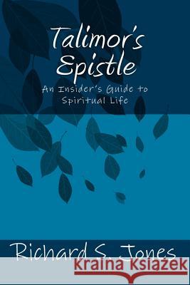 Talimor's Epistle: An Insider's Guide to Spiritual Life Richard S. Jones 9781501097638 Createspace Independent Publishing Platform