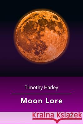 Moon Lore Timothy Harley 9781501099649 Createspace