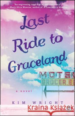 Last Ride to Graceland Kim Wright 9781501100789 Gallery Books