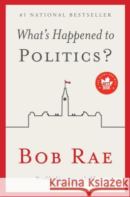 What's Happened to Politics? Bob Rae 9781501103421 Simon & Schuster