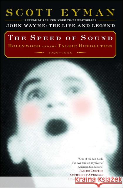 The Speed of Sound: Hollywood and the Talkie Revolution 1926-1930 Scott Eyman 9781501103834 Simon & Schuster