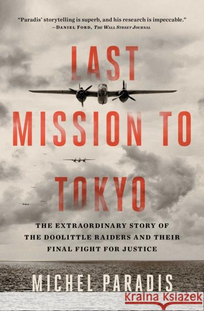 Last Mission to Tokyo: The Extraordinary Story of the Doolittle Raiders and Their Final Fight for Justice Michel Paradis 9781501104732 Simon & Schuster