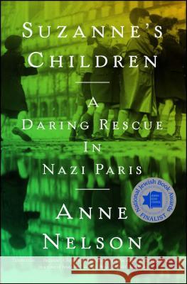 Suzanne's Children: A Daring Rescue in Nazi Paris Anne Nelson 9781501105333