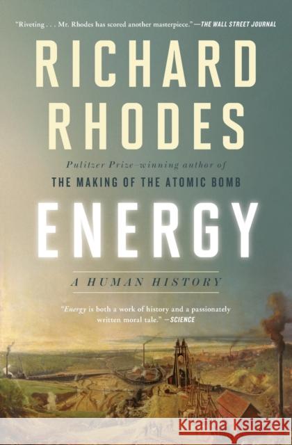 Energy: A Human History Richard Rhodes 9781501105364 Simon & Schuster