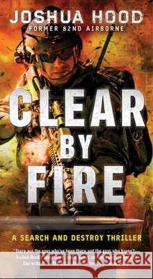 Clear by Fire: A Search and Destroy Thriller Joshua Hood 9781501105722