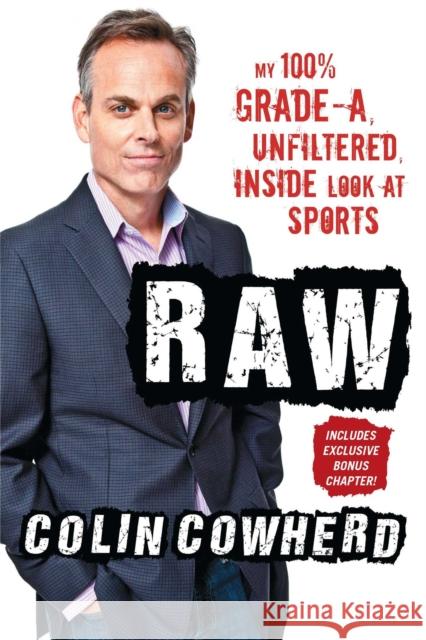 Raw: My 100% Grade-A, Unfiltered, Inside Look at Sports Colin Cowherd 9781501108341 Gallery Books