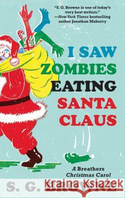 I Saw Zombies Eating Santa Claus: A Breathers Christmas Carol S. G. Browne 9781501109157 Gallery Books