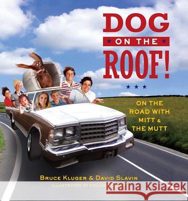 Dog on the Roof!: On the Road with Mitt and the Mutt Bruce Kluger David Slavin Colleen Clapp 9781501109447 Touchstone Books