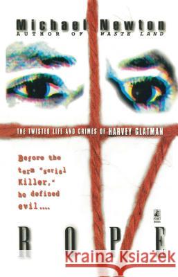 Rope: The Twisted Life and Crimes of Harvey Glatman Michael Newton 9781501110023 Gallery Books