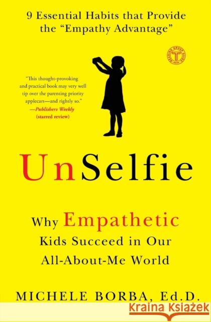 UnSelfie: Why Empathetic Kids Succeed in Our All-About-Me World Michele, Dr. Borba 9781501110078 Simon & Schuster