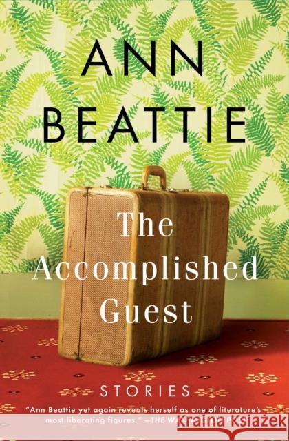The Accomplished Guest: Stories Ann Beattie 9781501111396