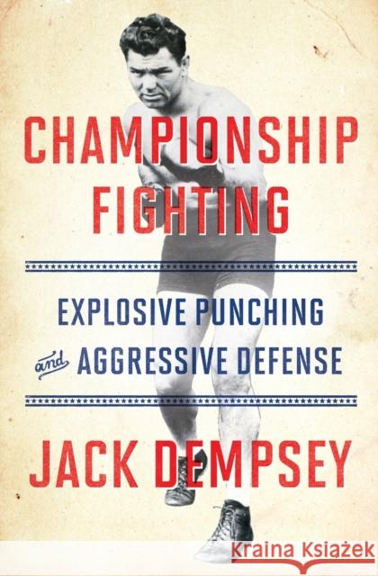 Championship Fighting: Explosive Punching and Aggressive Defense Jack Dempsey 9781501111488 Simon & Schuster