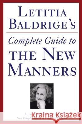 Letitia Baldrige's Complete Guide to the New Manners for the '90s: A Complete Guide to Etiquette Letitia Baldrige 9781501112409 Scribner Book Company