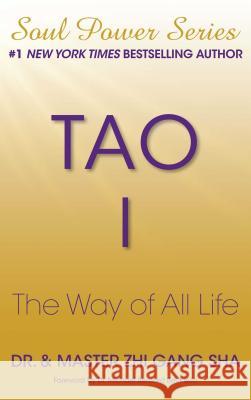 Tao I: The Way of All Life Zhi Gang Sha 9781501115264 Atria Books