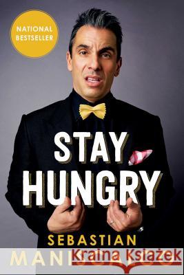 Stay Hungry Sebastian Maniscalco 9781501115981 Gallery Books