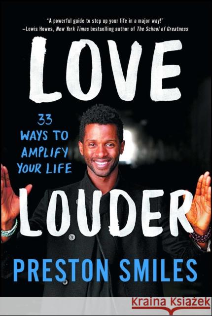Love Louder: 33 Ways to Amplify Your Life Preston Smiles 9781501120145 North Star Way