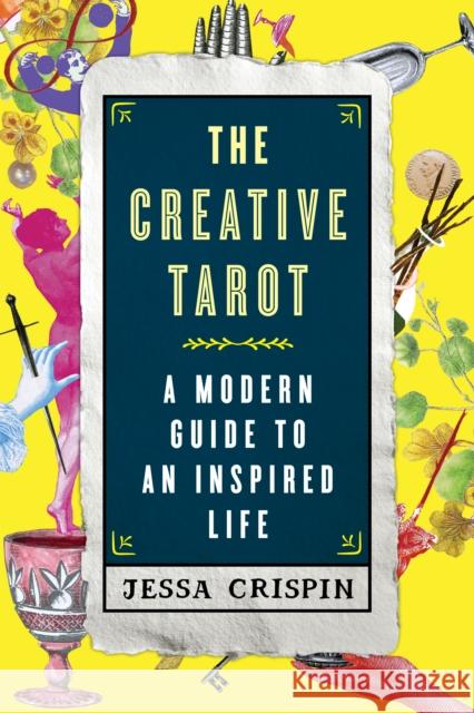 The Creative Tarot: A Modern Guide to an Inspired Life Jessa Crispin 9781501120237