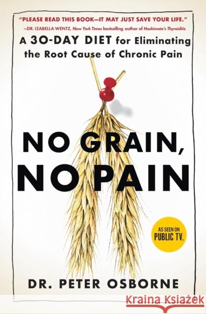 No Grain, No Pain: A 30-Day Diet for Eliminating the Root Cause of Chronic Pain Peter Osborne 9781501121692 Touchstone Books