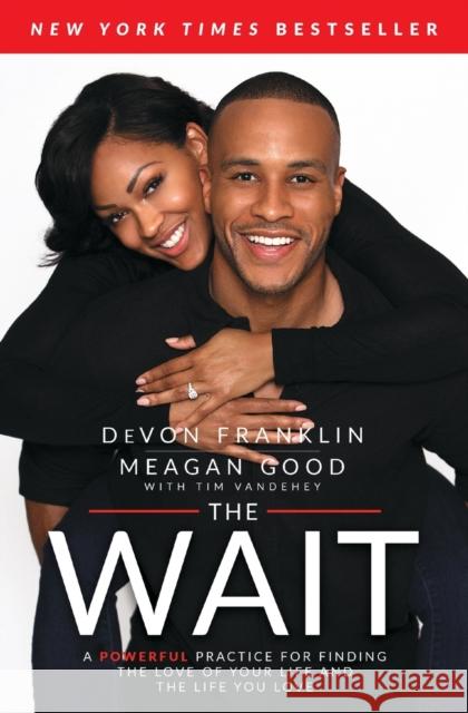 The Wait: A Powerful Practice for Finding the Love of Your Life and the Life You Love DeVon Franklin Meagan Good Tim Vandehey 9781501123481 Howard Books