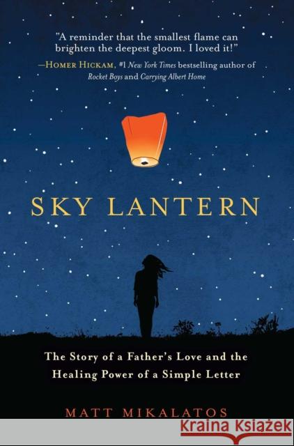 Sky Lantern: The Story of a Father's Love and the Healing Power of a Simple Letter Matt Mikalatos 9781501123511