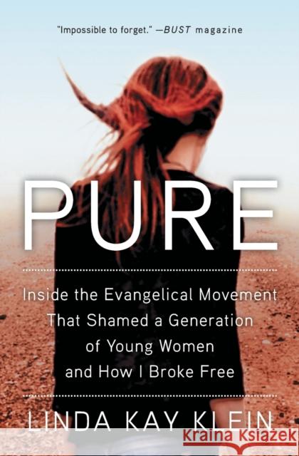 Pure: Inside the Evangelical Movement That Shamed a Generation of Young Women and How I Broke Free Linda Kay Klein 9781501124822 Touchstone Books