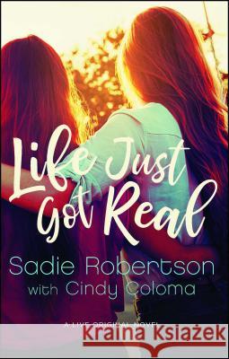 Life Just Got Real Sadie Robertson Cindy Coloma 9781501127069 Howard Books