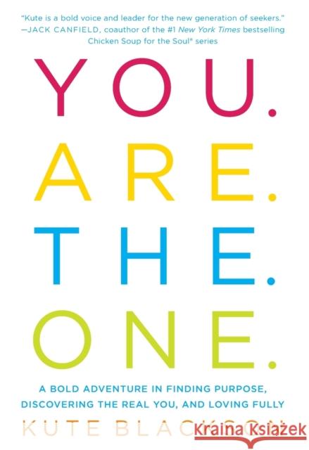 You Are the One: A Bold Adventure in Finding Purpose, Discovering the Real You, and Loving Fully Kute Blackson 9781501127304 North Star Way
