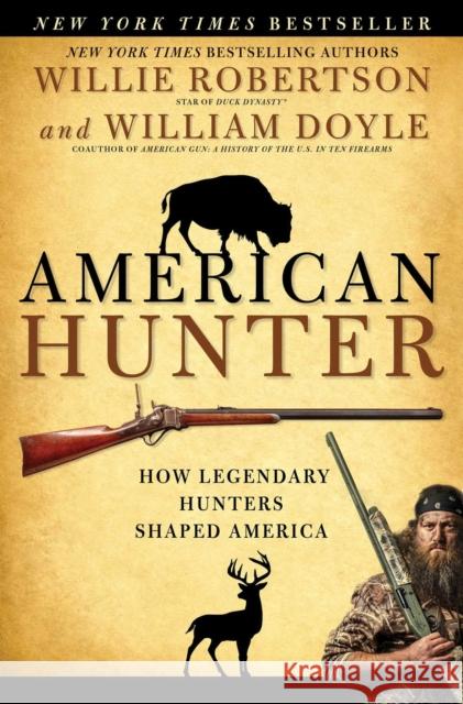 American Hunter: How Legendary Hunters Shaped America Willie Robertson William Doyle 9781501128950 Howard Books