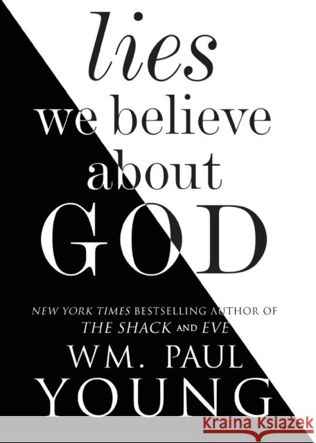 Lies We Believe about God Wm Paul Young 9781501128967 Atria Books