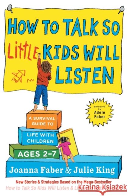 How to Talk So Little Kids Will Listen: A Survival Guide to Life with Children Ages 2-7 Joanna Faber Julie King 9781501131639 Scribner Book Company