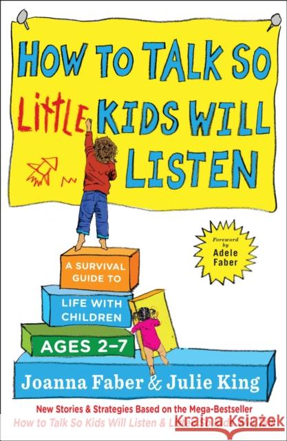 How to Talk So Little Kids Will Listen: A Survival Guide to Life with Children Ages 2-7 Joanna Faber Julie King 9781501131653 Scribner Book Company
